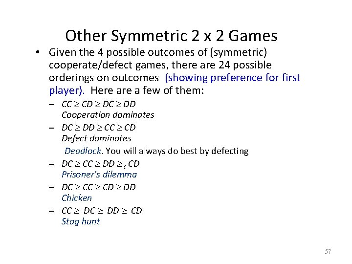 Other Symmetric 2 x 2 Games • Given the 4 possible outcomes of (symmetric)