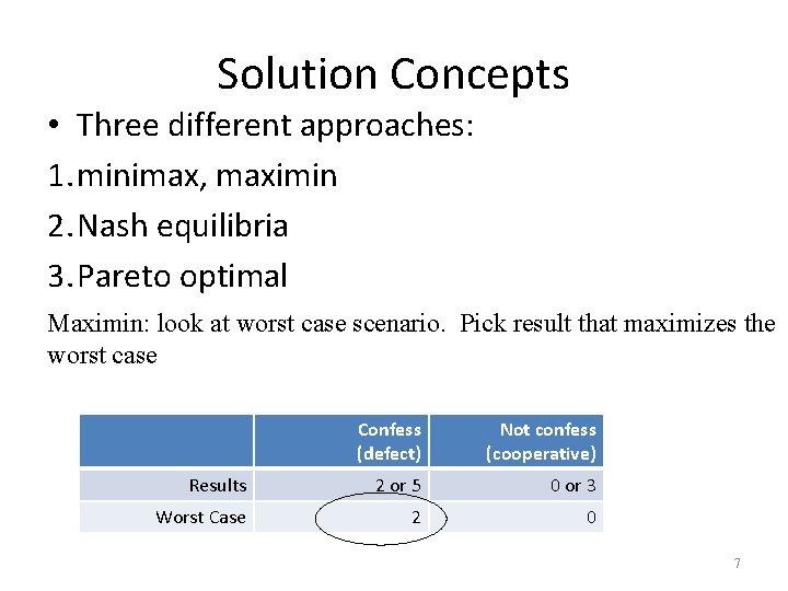 Solution Concepts • Three different approaches: 1. minimax, maximin 2. Nash equilibria 3. Pareto