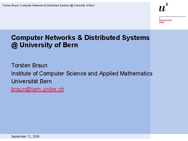 Torsten Braun: Computer Networks & Distributed Systems @ University of Bern Torsten Braun Institute