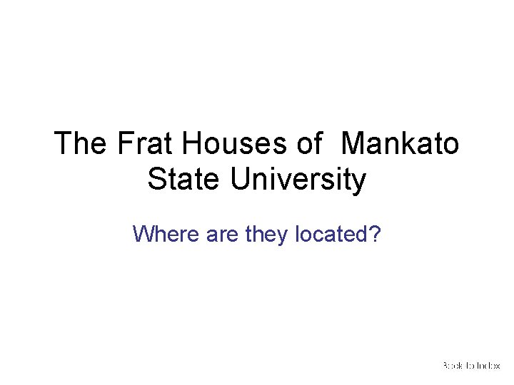 The Frat Houses of Mankato State University Where are they located? 