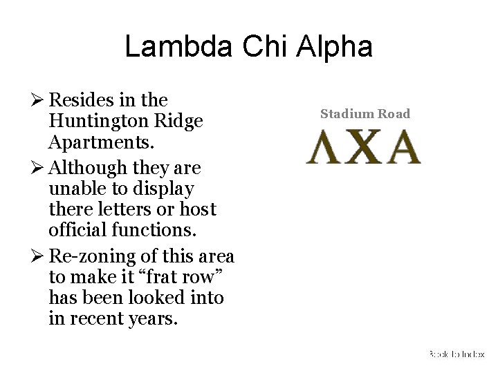Lambda Chi Alpha Resides in the Huntington Ridge Apartments. Although they are unable to