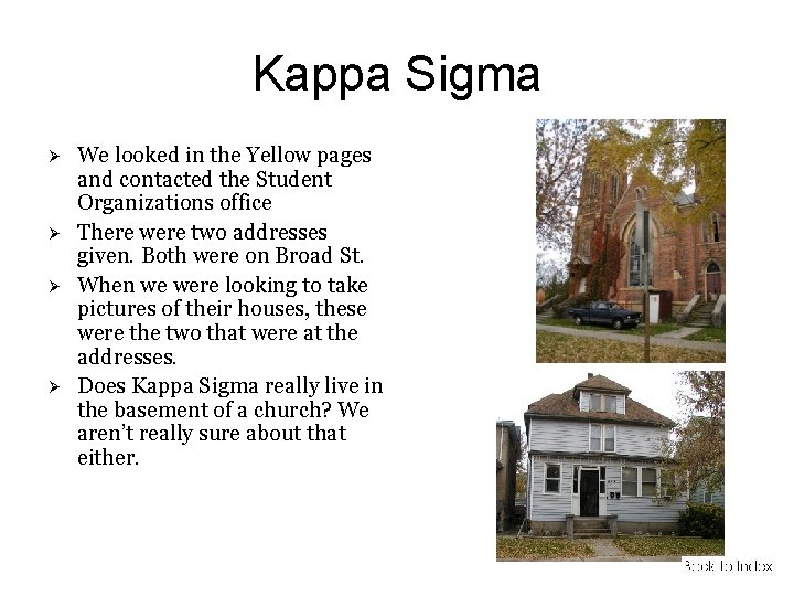 Kappa Sigma We looked in the Yellow pages and contacted the Student Organizations office