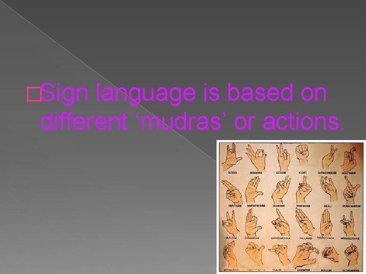 �Sign language is based on different ‘mudras’ or actions. 