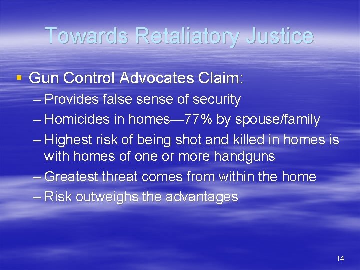 Towards Retaliatory Justice § Gun Control Advocates Claim: – Provides false sense of security