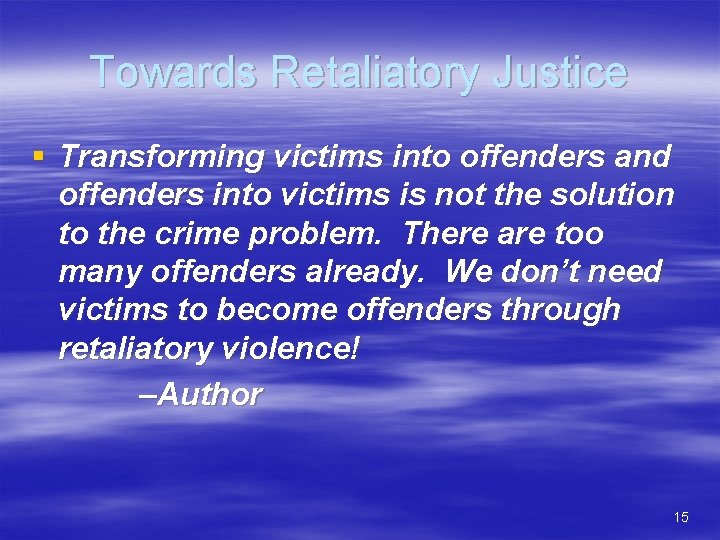Towards Retaliatory Justice § Transforming victims into offenders and offenders into victims is not