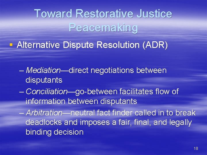 Toward Restorative Justice Peacemaking § Alternative Dispute Resolution (ADR) – Mediation—direct negotiations between disputants