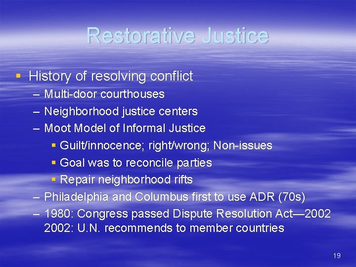 Restorative Justice § History of resolving conflict – – – Multi-door courthouses Neighborhood justice