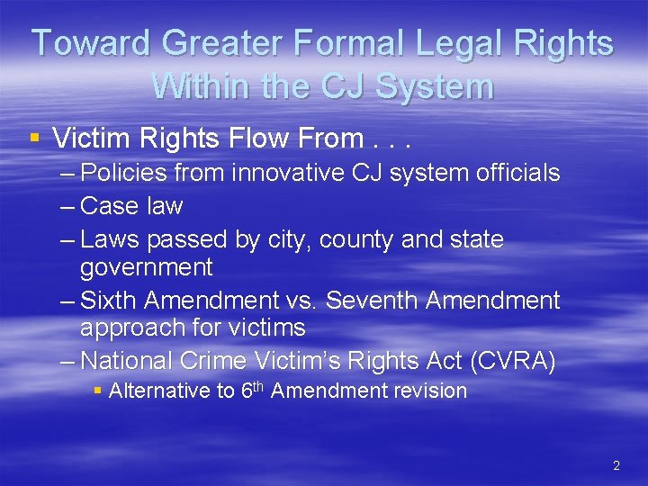 Toward Greater Formal Legal Rights Within the CJ System § Victim Rights Flow From.