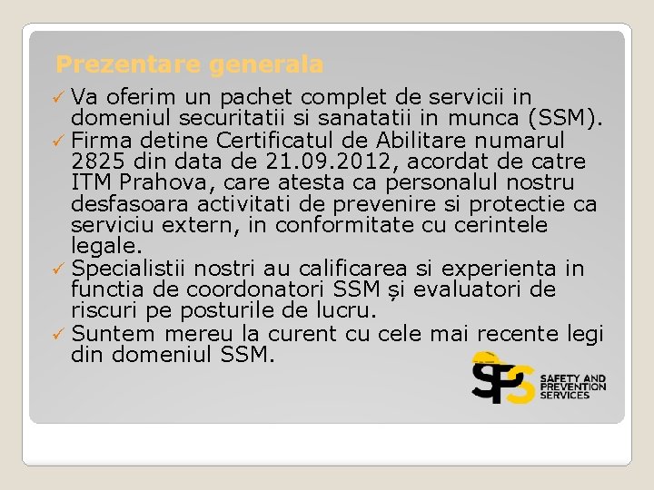 Prezentare generala ü Va oferim un pachet complet de servicii in domeniul securitatii si