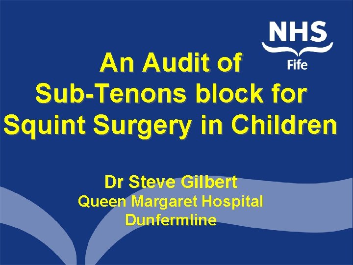 An Audit of Sub-Tenons block for Squint Surgery in Children Dr Steve Gilbert Queen