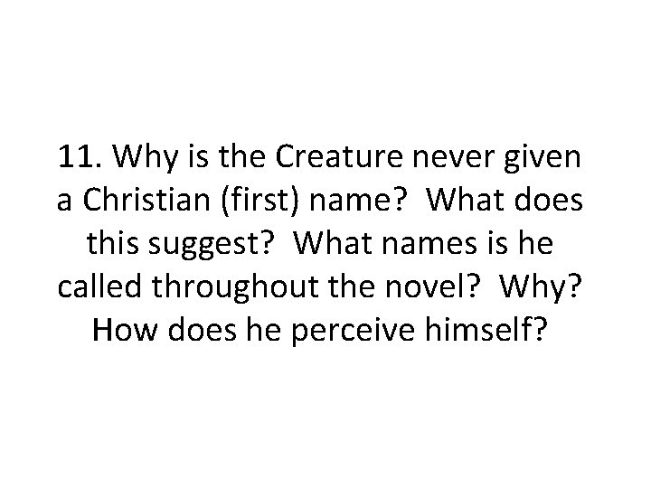11. Why is the Creature never given a Christian (first) name? What does this