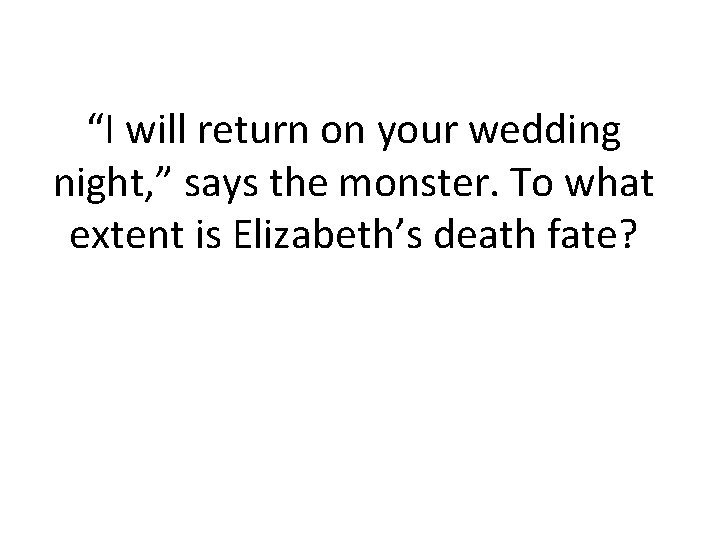“I will return on your wedding night, ” says the monster. To what extent