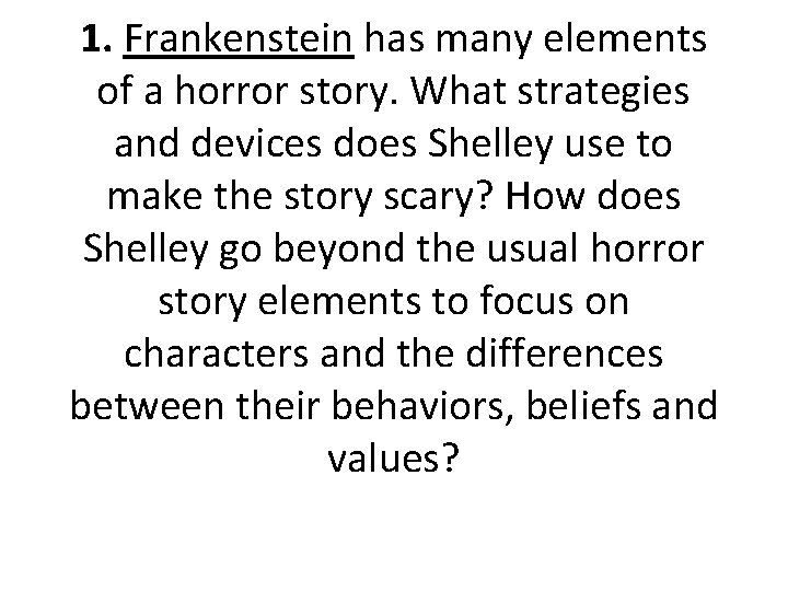 1. Frankenstein has many elements of a horror story. What strategies and devices does