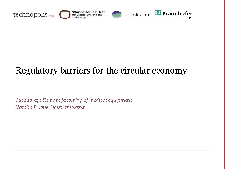 Regulatory barriers for the circular economy Case study: Remanufacturing of medical equipment Natalia Duque