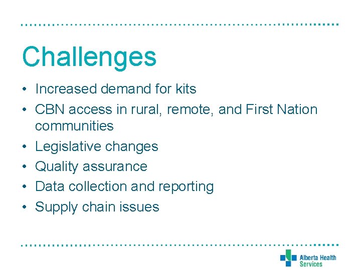 Challenges • Increased demand for kits • CBN access in rural, remote, and First