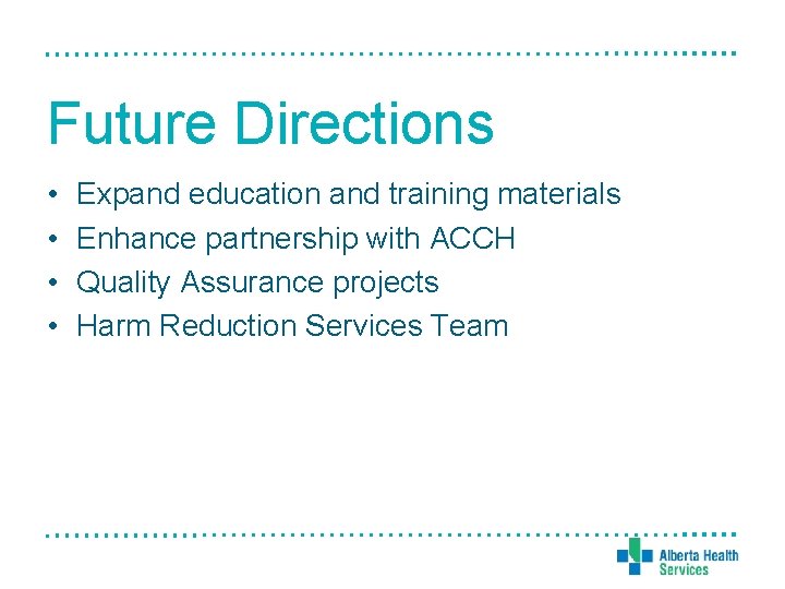 Future Directions • • Expand education and training materials Enhance partnership with ACCH Quality