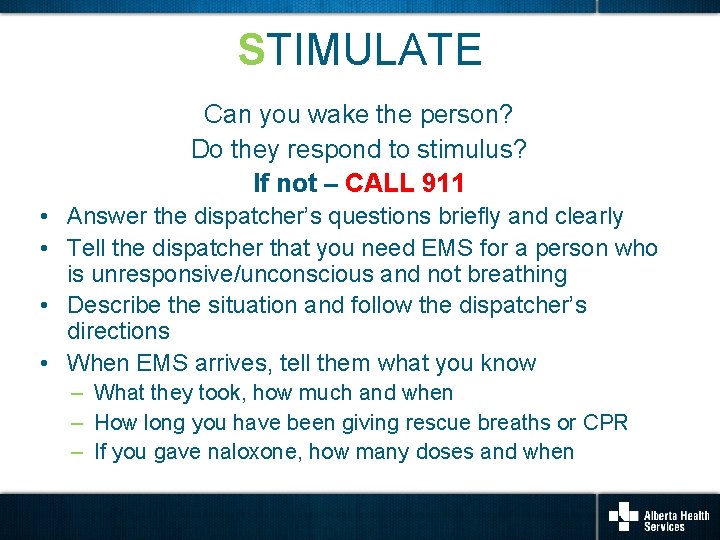 STIMULATE Can you wake the person? Do they respond to stimulus? If not –