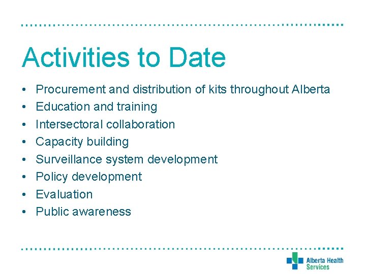 Activities to Date • • Procurement and distribution of kits throughout Alberta Education and