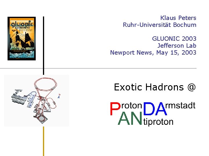 Klaus Peters Ruhr-Universität Bochum GLUONIC 2003 Jefferson Lab Newport News, May 15, 2003 Exotic