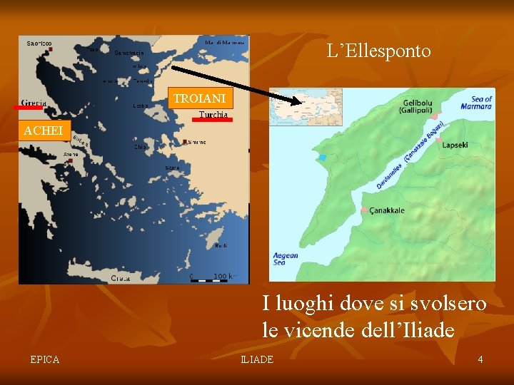 L’Ellesponto TROIANI ACHEI I luoghi dove si svolsero le vicende dell’Iliade EPICA ILIADE 4