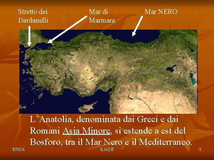 Stretto dei Dardanelli Mar di Marmara Mar NERO L’Anatolia, denominata dai Greci e dai