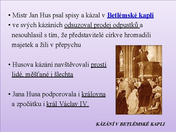  • Mistr Jan Hus psal spisy a kázal v Betlémské kapli • ve