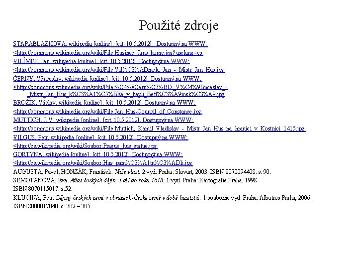 Použité zdroje STARABLAZKOVA. wikipedia [online]. [cit. 10. 5. 2012]. Dostupný na WWW: <http: //commons.