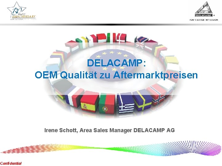 Confidential DELACAMP: OEM Qualität zu Aftermarktpreisen Irene Schott, Area Sales Manager DELACAMP AG 
