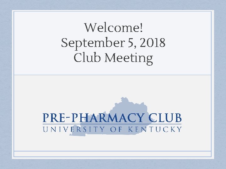 Welcome! September 5, 2018 Club Meeting 