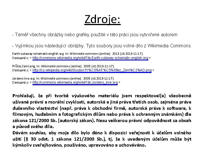 Zdroje: - Téměř všechny obrázky nebo grafiky použité v této práci jsou vytvořené autorem