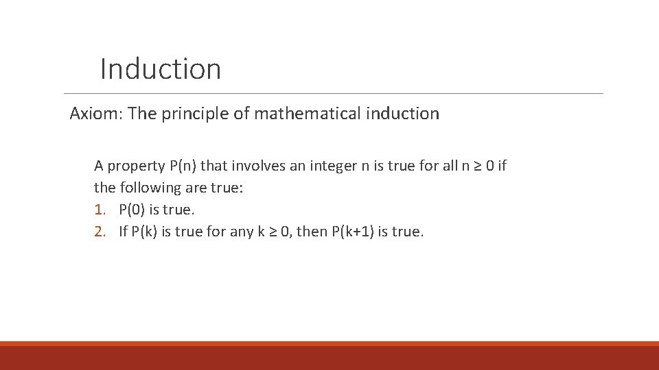 Induction Axiom: The principle of mathematical induction A property P(n) that involves an integer