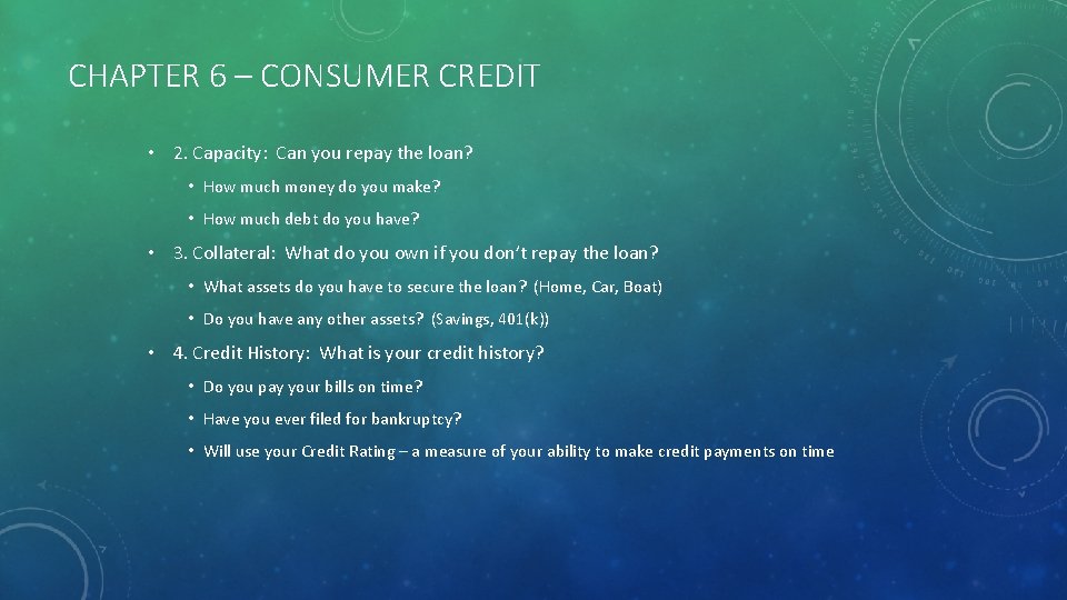 CHAPTER 6 – CONSUMER CREDIT • 2. Capacity: Can you repay the loan? •