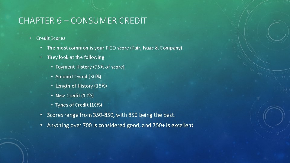 CHAPTER 6 – CONSUMER CREDIT • Credit Scores • The most common is your