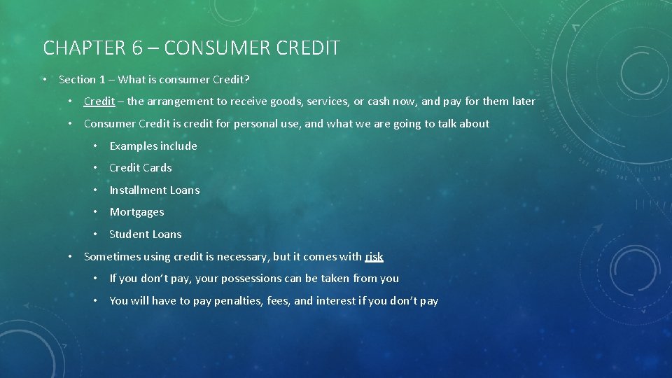 CHAPTER 6 – CONSUMER CREDIT • Section 1 – What is consumer Credit? •