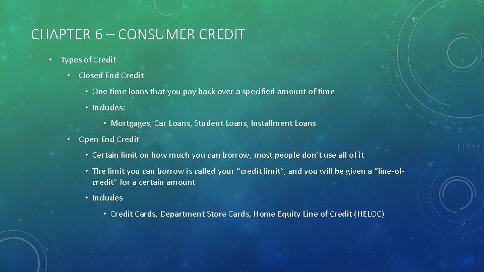 CHAPTER 6 – CONSUMER CREDIT • Types of Credit • Closed End Credit •