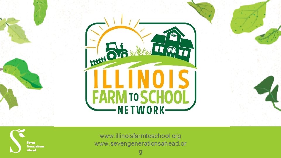 www. illinoisfarmtoschool. org www. sevengenerationsahead. or g 