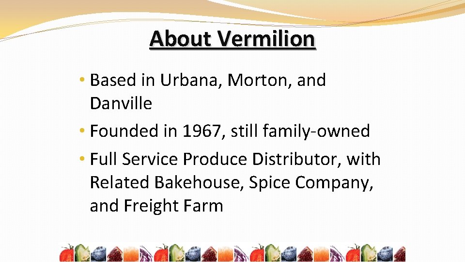 About Vermilion • Based in Urbana, Morton, and Danville • Founded in 1967, still