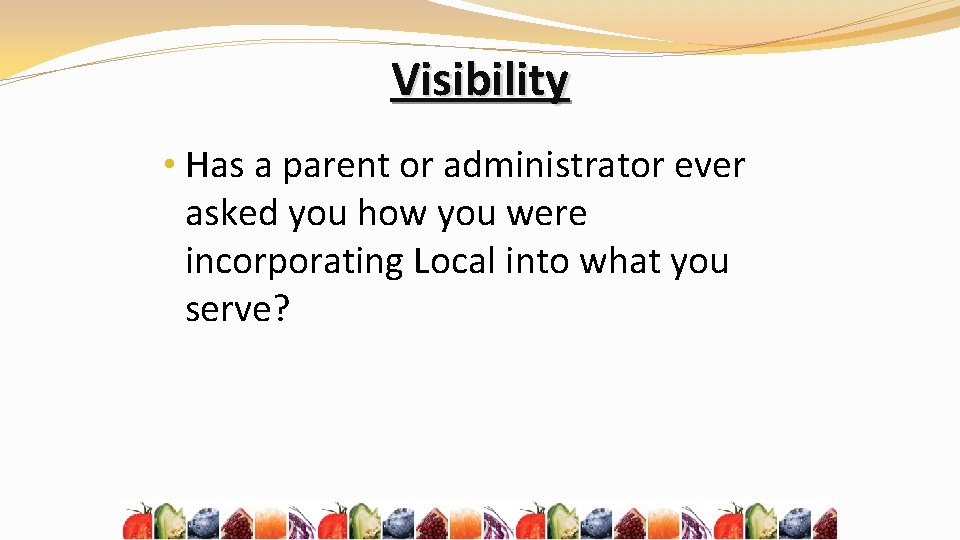 Visibility • Has a parent or administrator ever asked you how you were incorporating