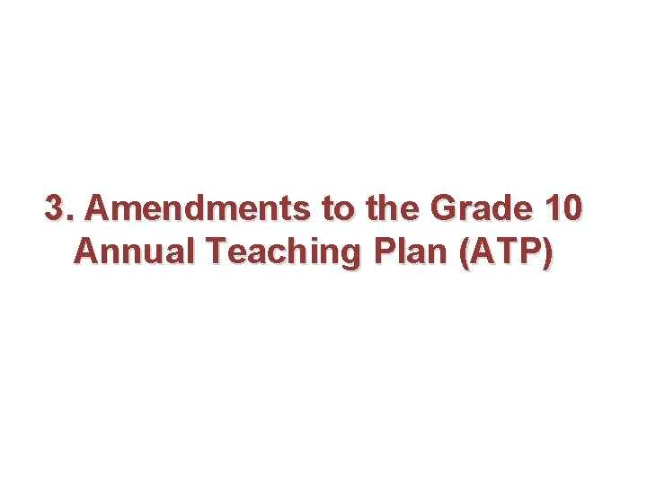 3. Amendments to the Grade 10 Annual Teaching Plan (ATP) 