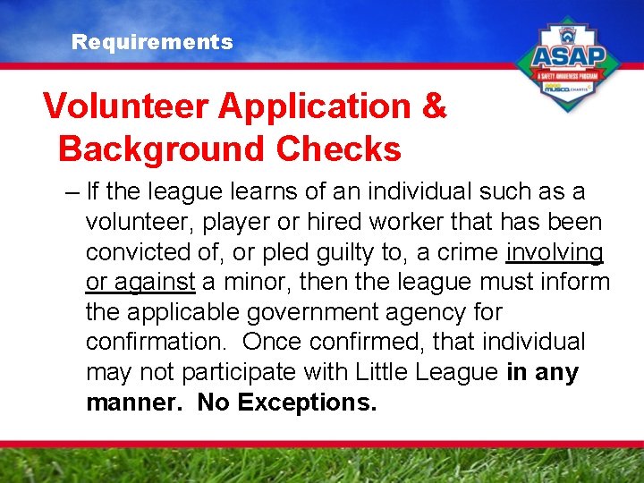 Requirements Volunteer Application & Background Checks – If the league learns of an individual