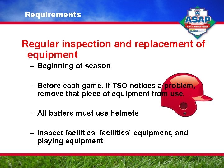 Requirements Regular inspection and replacement of equipment – Beginning of season – Before each