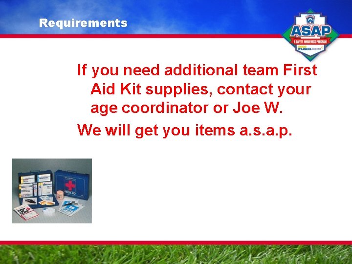 Requirements If you need additional team First Aid Kit supplies, contact your age coordinator