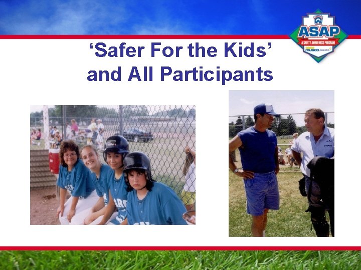 ‘Safer For the Kids’ and All Participants 