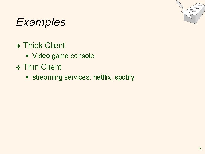 Examples v Thick Client § Video game console v Thin Client § streaming services: