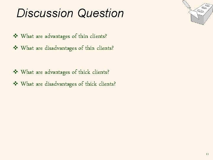 Discussion Question v What are advantages of thin clients? v What are disadvantages of