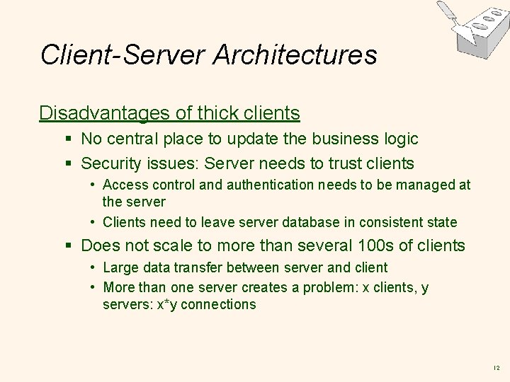 Client-Server Architectures Disadvantages of thick clients § No central place to update the business
