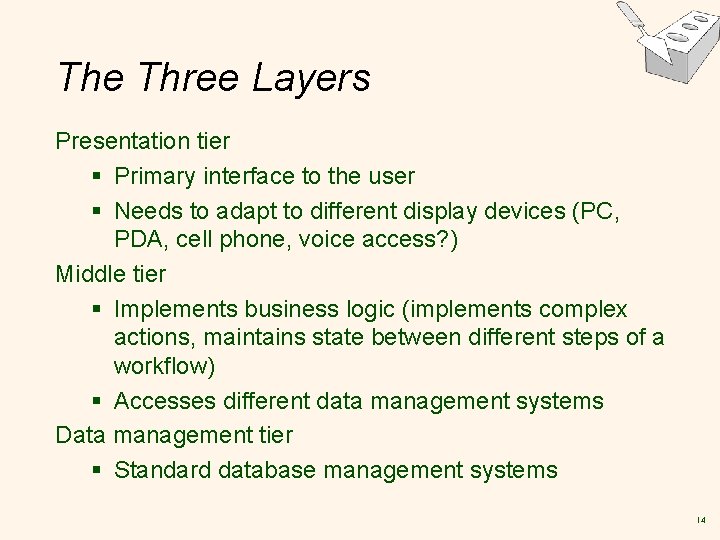 The Three Layers Presentation tier § Primary interface to the user § Needs to