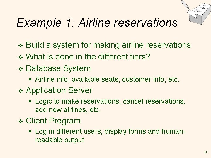 Example 1: Airline reservations Build a system for making airline reservations v What is