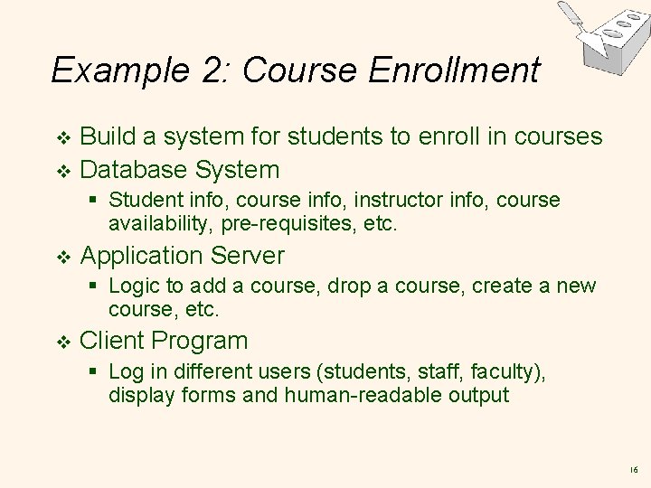 Example 2: Course Enrollment Build a system for students to enroll in courses v