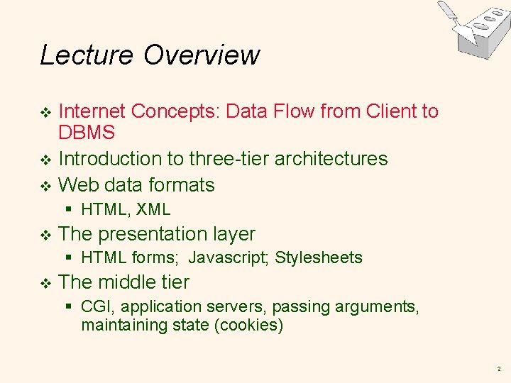 Lecture Overview Internet Concepts: Data Flow from Client to DBMS v Introduction to three-tier